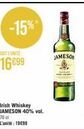 -15%  SOT CUNITE:  16699  Irish Whiskey JAMESON 40% vol. 70 cl  L'unité: 19€99  JAMESON 