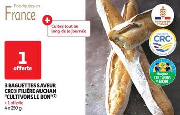 auchan - cultivons le bon 3 baguettes saveur crc® filière