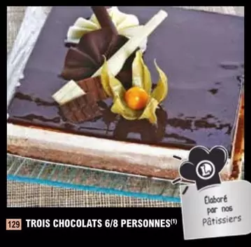 Trois Chocolats 6/8 Personnes offre sur E.Leclerc