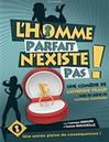 L'HOMME PARFAIT N'EXISTE PAS offre à 14€ sur Carrefour Spectacles