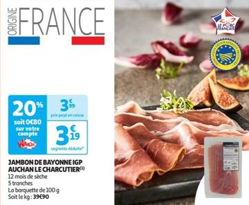 auchan - jambon de bayonne igp le charcutier