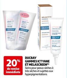 Ducray - Gammes Ictyane Et Melascreen