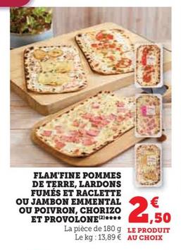 flam'fine : la fusion parfaite de pommes de terre, lardons fumés et fromage raclette, jambon emmental ou poivron, chorizo et provolone ! découvrez notre promo irrésistible !