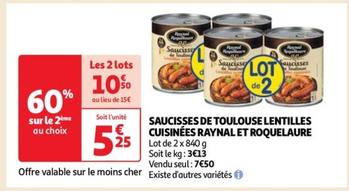 Promo Saucisses de Toulouse lentilles cuisinées - Raynal et Roquelaure : un plat savoureux à prix réduit !