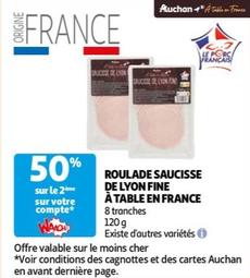 Auchan - Roulade Saucisse De Lyon Fine À Table En France, promo et caractéristiques