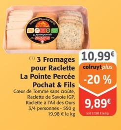 Pochat & Fils - 3 Fromages Pour Raclette La Pointe Percee: une promo à ne pas manquer pour déguster une raclette savoureuse avec un mélange de trois fromages fondants !