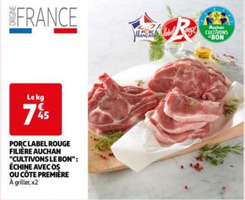 Auchan - Porc Label Rouge Filière cultivons Le Bon: Échine Avec Os Ou Côte Première - Promo et Caractéristiques