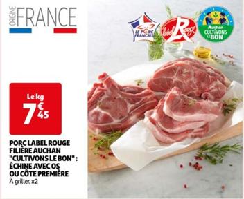 auchan - porc label rouge filière cultivons le bon: échine avec os ou côte première - promo et caractéristiques