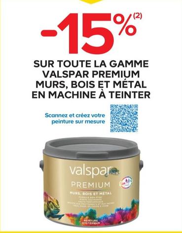 Valspar - Sur Toute La Gamme Premium Murs, Bois Et Métal En Machine À Teinter