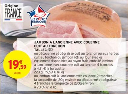 Découvrez le délicieux Jambon à l'ancienne avec couenne cuit au torchon Tallec. Profitez de notre promotion sur ce produit aux caractéristiques traditionnelles et savoureuses.