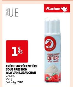 Auchan Crème Sucrée Entière Sous Pression À La Vanille - Promo et Caractéristiques Incluses