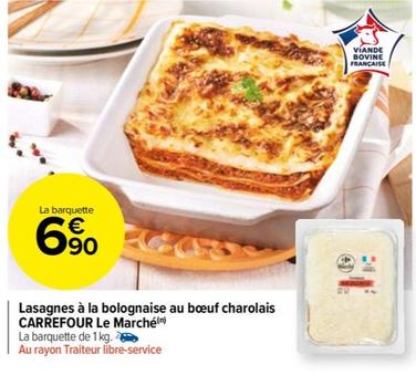 Carrefour - Promo Lasagnes À La Bolognaise Au Boeuf Charolais Le Marché