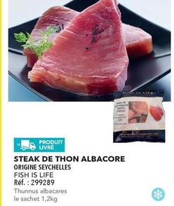 Fish Is Life - Steak De Thon Albacore offre sur Metro