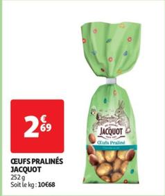 Jacquot - Oeufs Pralinés offre à 2,69€ sur Auchan Hypermarché