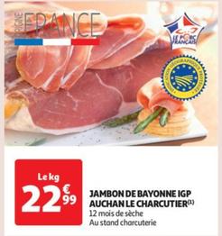 Auchan - Jambon De Bayonne IGP Le Charcutier offre à 22,99€ sur Auchan Hypermarché