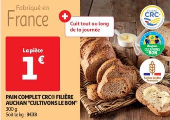 Auchan "Cultivons Le Bon" - Pain Complet Crc Filière  offre à 1€ sur Auchan Hypermarché
