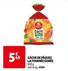 La Fournée Dorée - Gâche De Pâques offre à 5,49€ sur Auchan Hypermarché