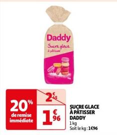 Daddy - Sucre Glace À Pâtisser offre à 1,96€ sur Auchan Hypermarché