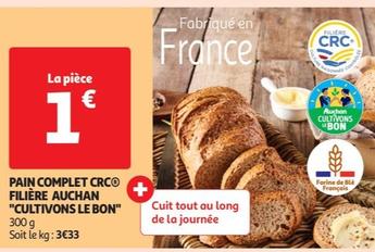 Filiere Auchan - Pain Complet CRC "Cultivons Le Bon" offre à 1€ sur Auchan Hypermarché