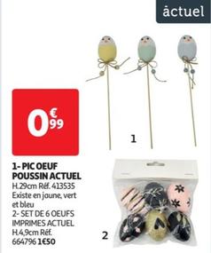 Actuel - 1 Pic Oeuf Poussin offre à 0,99€ sur Auchan Supermarché