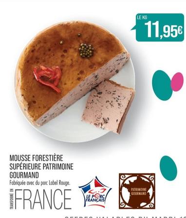 Mousse Forestiere Superieure Patrimone Gourmand   offre à 11,95€ sur Supermarché Match