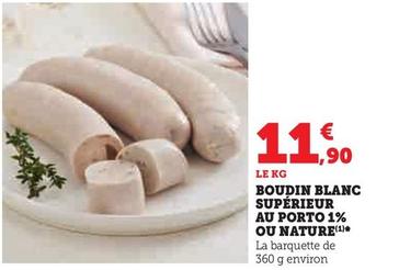 Boudin blanc Superieur Au Porto 1% Ou Nature offre à 11,9€ sur Super U