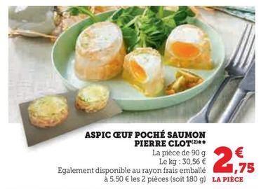 Aspic Oeuf Poché Saumon Pierre Clot offre à 2,75€ sur U Express