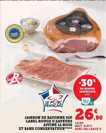 U - Jambon De Bayonne IGP Label Rouge Saveurs Affine 12 Mois Et Sans Conservateur offre à 26,9€ sur U Express