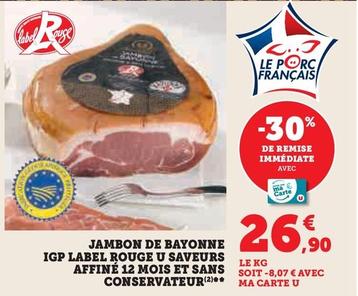 U  - Jambon De Bayonne IGP Label Rouge Saveurs Affiné 12 Mois Et Sans Conservateur offre à 26,9€ sur U Express