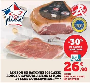 U Saveurs - Jambon De Bayonne IGP Label Rouge Affine 12 Mois Et Sans Conservateur  offre à 26,9€ sur U Express
