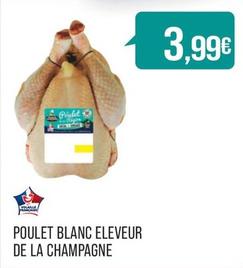 Poulet Blanc Eleveur De La Champagne  offre à 3,99€ sur Supermarché Match