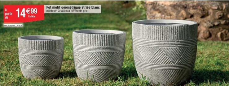 Pot Motif Géométrique Striée Blanc offre à 14,99€ sur Cora