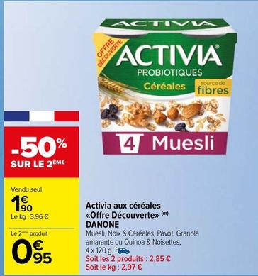 Danone - Activia Aux Cereales <<Offre Decouverte>> offre à 1,9€ sur Carrefour Market
