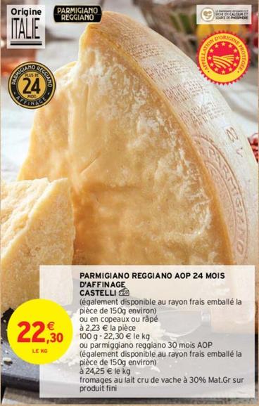 Castelli - Parmigiano Reggiano Aop 24 Mois D'affinage offre à 22,3€ sur Intermarché