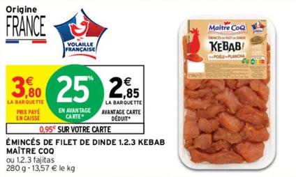Maître Coq - Eminces De Filet De Dinde 1.2.3 Kebab  offre à 2,85€ sur Intermarché
