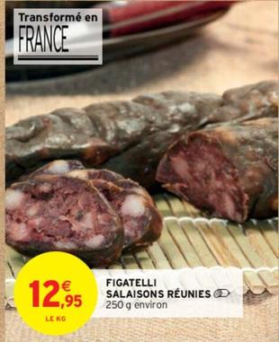 Figatelli Salaisons Réunies offre à 12,95€ sur Intermarché