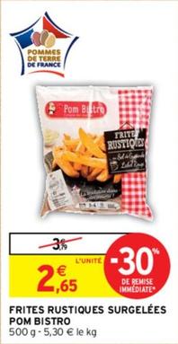 Pom Bistro - Frites Rustiques Surgelees  offre à 2,65€ sur Intermarché