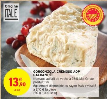 Galbani - Gorgonzola Cremoso AOP offre à 13,9€ sur Intermarché
