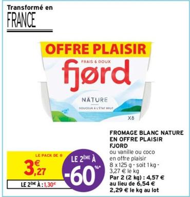 Fjord - Fromage Blanc Nature En Offre Plaisir offre à 3,27€ sur Intermarché