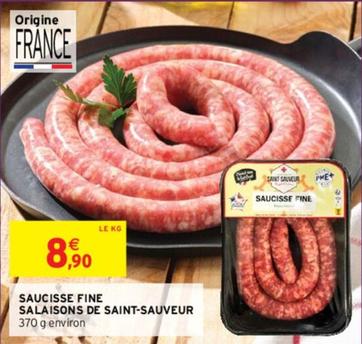 Saucisse Fine Salaisons De Saint Sauveur offre à 8,9€ sur Intermarché