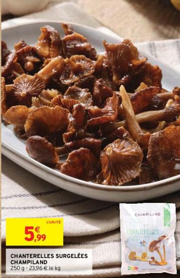 Champiland - Chanterelles Surgelées offre à 5,99€ sur Intermarché