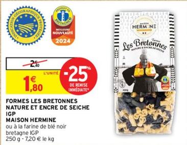 Maison Hermine - Formes Les Bretonnes Nature Et Encre De Seiche IGP offre à 1,8€ sur Intermarché