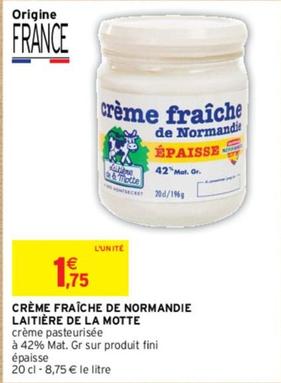 Laitière De La Motte - Crème Fraîche De Normandie offre à 1,75€ sur Intermarché