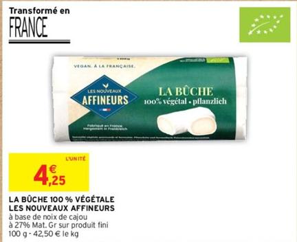 Affineurs - La Buche 100 % Végétale Les Nouveaux offre à 4,25€ sur Intermarché