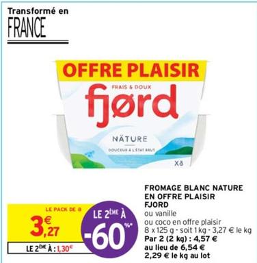 Fjord - Fromage Blanc Nature En Offre Plaisir offre à 3,27€ sur Intermarché Contact