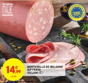 Villani - Mortadelle De Bologne Igp Festa offre à 14,99€ sur Intermarché Hyper