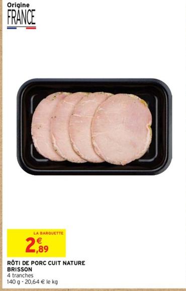 Brisson - Rôti De Porc Cuit Nature offre à 2,89€ sur Intermarché Hyper