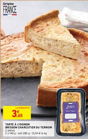 Brisson - Tarte À L'Oignon Charcutier Du Terroir offre à 3,65€ sur Intermarché Hyper