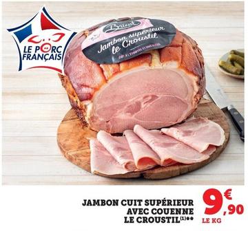 Jambon Cuit Supérieur Avec Couenne Le Croustil offre à 9,9€ sur Super U