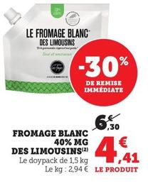 Fromage Blanc 40% MG Des Limousins  offre à 4,41€ sur Super U